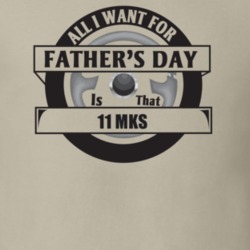 All I Want For Father's Day Is That 2011 Mks Father's Day T Shirt