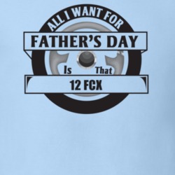 All I Want For Father's Day Is That 2012 Fcx Father's Day T Shirt