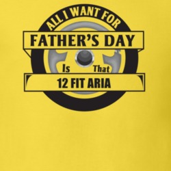 All I Want For Father's Day Is That 2012 Fit Aria Father's Day T Shirt