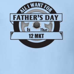 All I Want For Father's Day Is That 2012 Mkt Father's Day T Shirt