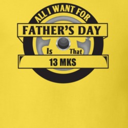 All I Want For Father's Day Is That 2013 Mks Father's Day T Shirt