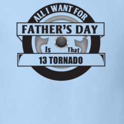 All I Want For Father's Day Is That 2013 Tornado Father's Day T Shirt