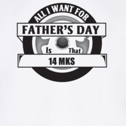 All I Want For Father's Day Is That 2014 Mks Father's Day T Shirt