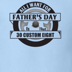 All I Want For Father's Day Is That 1930 Custom Eight Father's Day T S