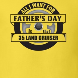 All I Want For Father's Day Is That 1935 Land Cruiser Father's Day T S