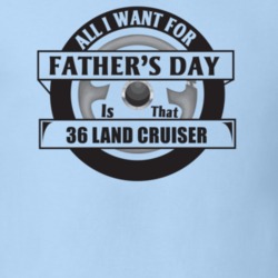 All I Want For Father's Day Is That 1936 Land Cruiser Father's Day T S