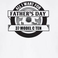 All I Want For Father's Day Is That 1937 Model C Ten Father's Day T Sh