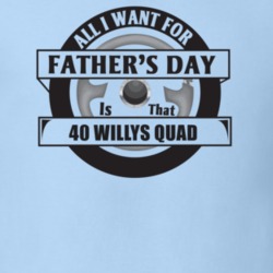 All I Want For Father's Day Is That 1940 Willys Quad Father's Day T Sh