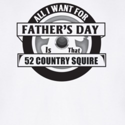 All I Want For Father's Day Is That 1952 Country Squire Father's Day T