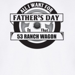 All I Want For Father's Day Is That 1953 Ranch Wagon Father's Day T Sh