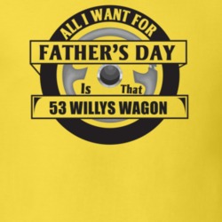 All I Want For Father's Day Is That 1953 Willys Wagon Father's Day T S