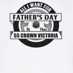 All I Want For Father's Day Is That 1955 Crown Victoria Father's Day T
