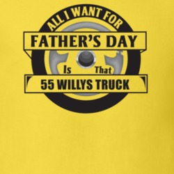 All I Want For Father's Day Is That 1955 Willys Truck Father's Day T S