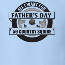 All I Want For Father's Day Is That 1956 Country Squire Father's Day T
