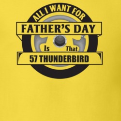 All I Want For Father's Day Is That 1957 Thunderbird Father's Day T Sh