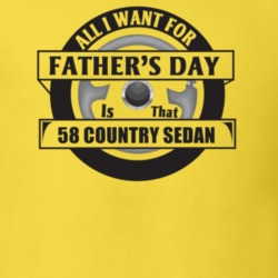 All I Want For Father's Day Is That 1958 Country Sedan Father's Day T 
