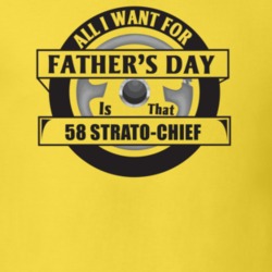 All I Want For Father's Day Is That 1958 Strato-Chief Father's Day T S