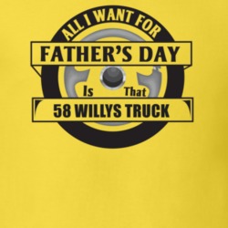 All I Want For Father's Day Is That 1958 Willys Truck Father's Day T S