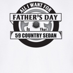 All I Want For Father's Day Is That 1959 Country Sedan Father's Day T 