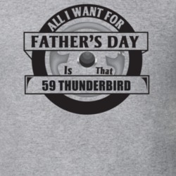 All I Want For Father's Day Is That 1959 Thunderbird Father's Day T Sh