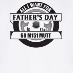 All I Want For Father's Day Is That 1960 M151 Mutt Father's Day T Shir