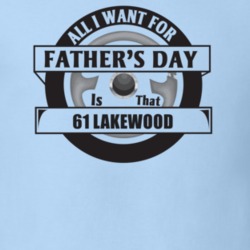 All I Want For Father's Day Is That 1961 Lakewood Father's Day T Shirt