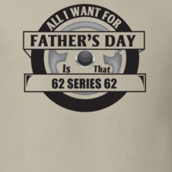 All I Want For Father's Day Is That 1962 Series 62 Father's Day T Shir