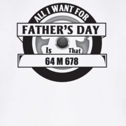 All I Want For Father's Day Is That 1964 M 678 Father's Day T Shirt