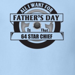 All I Want For Father's Day Is That 1964 Star Chief Father's Day T Shi
