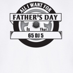 All I Want For Father's Day Is That 1965 Dj 5 Father's Day T Shirt