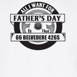 All I Want For Father's Day Is That 1966 Belvedere 426S Father's Day T