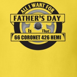 All I Want For Father's Day Is That 1966 Coronet 426 Hemi Father's Day