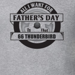All I Want For Father's Day Is That 1966 Thunderbird Father's Day T Sh