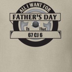 All I Want For Father's Day Is That 1967 Cj 6 Father's Day T Shirt