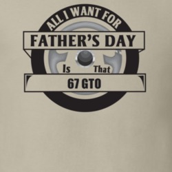 All I Want For Father's Day Is That 1967 Gto Father's Day T Shirt