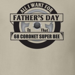 All I Want For Father's Day Is That 1968 Coronet Super Bee Father's Da