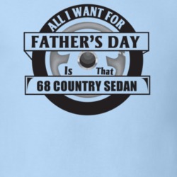 All I Want For Father's Day Is That 1968 Country Sedan Father's Day T 