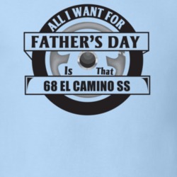 All I Want For Father's Day Is That 1968 El Camino Ss Father's Day T S
