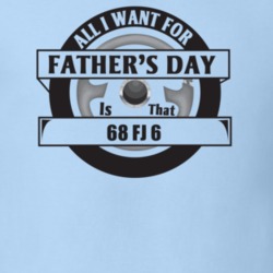 All I Want For Father's Day Is That 1968 Fj 6 Father's Day T Shirt
