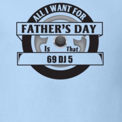 All I Want For Father's Day Is That 1969 Dj 5 Father's Day T Shirt