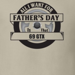 All I Want For Father's Day Is That 1969 Gtx Father's Day T Shirt