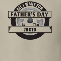 All I Want For Father's Day Is That 1970 Gto Father's Day T Shirt