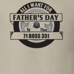 All I Want For Father's Day Is That 1971 Boss 351 Father's Day T Shirt