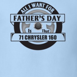 All I Want For Father's Day Is That 1971 Chrysler 160 Father's Day T S