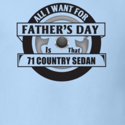 All I Want For Father's Day Is That 1971 Country Sedan Father's Day T 