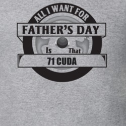 All I Want For Father's Day Is That 1971 Cuda Father's Day T Shirt