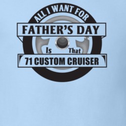 All I Want For Father's Day Is That 1971 Custom Cruiser Father's Day T