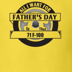 All I Want For Father's Day Is That 1971 F-100 Father's Day T Shirt