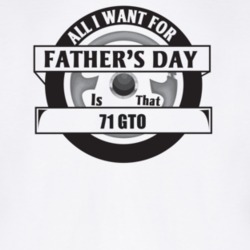 All I Want For Father's Day Is That 1971 Gto Father's Day T Shirt