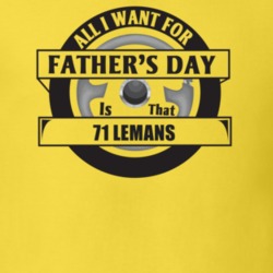 All I Want For Father's Day Is That 1971 Lemans Father's Day T Shirt